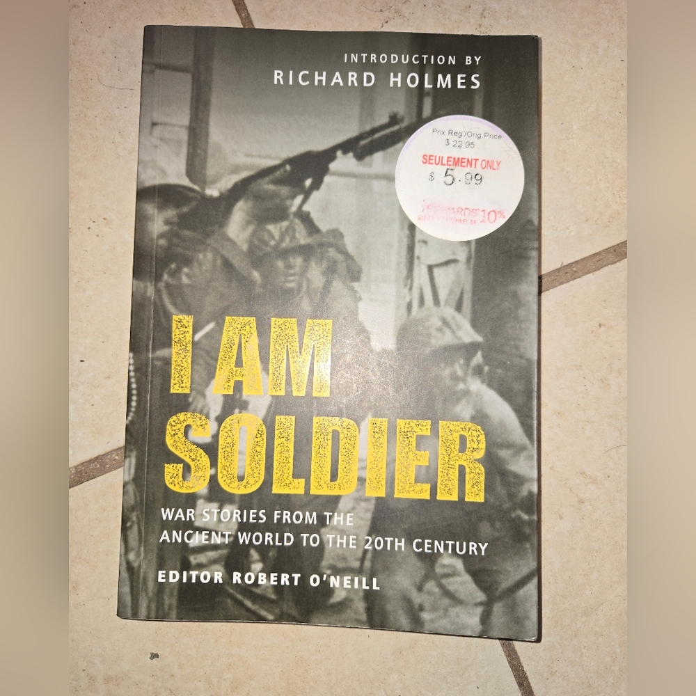 I Am Soldier By Richard Holmes: War Stories From The Ancient World- 20th Century